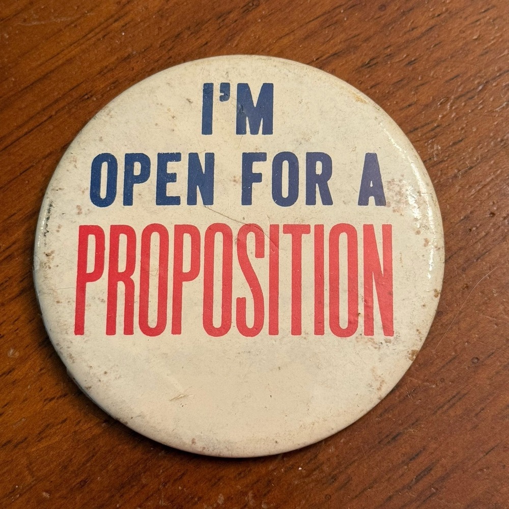 I'm Open For A Proposition Vintage Pinback Button Pin Round Circle